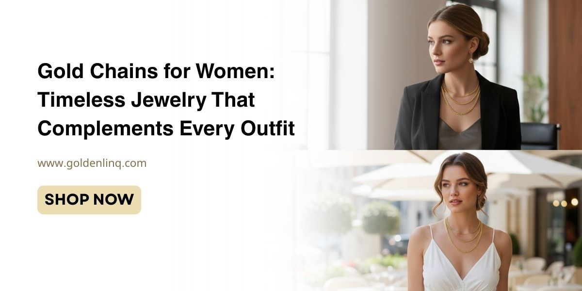 Gold Chains for Women: Timeless Jewelry That Complements Every Outfit